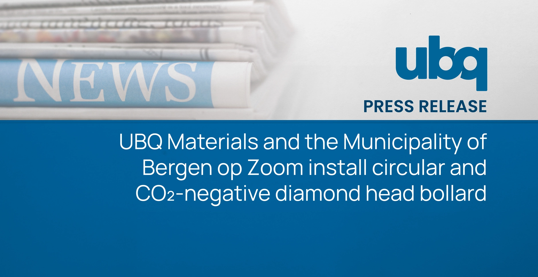 UBQ press release graphic announcing a circular, CO₂-negative diamond head bollard installation by UBQ Materials and the Municipality of Bergen op Zoom, featuring the UBQ logo and a newspaper background.